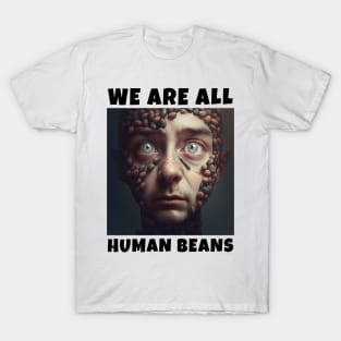 WE ARE ALL HUMAN BEANS T-Shirt